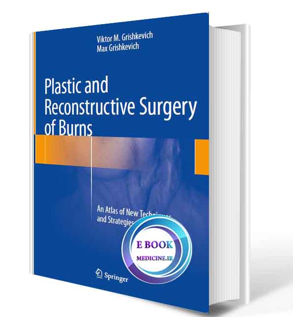 دانلود کتاب Plastic and Reconstructive Surgery of Burns: An Atlas of New Techniques and Strategies 2018 ( ORIGINAL PDF)  